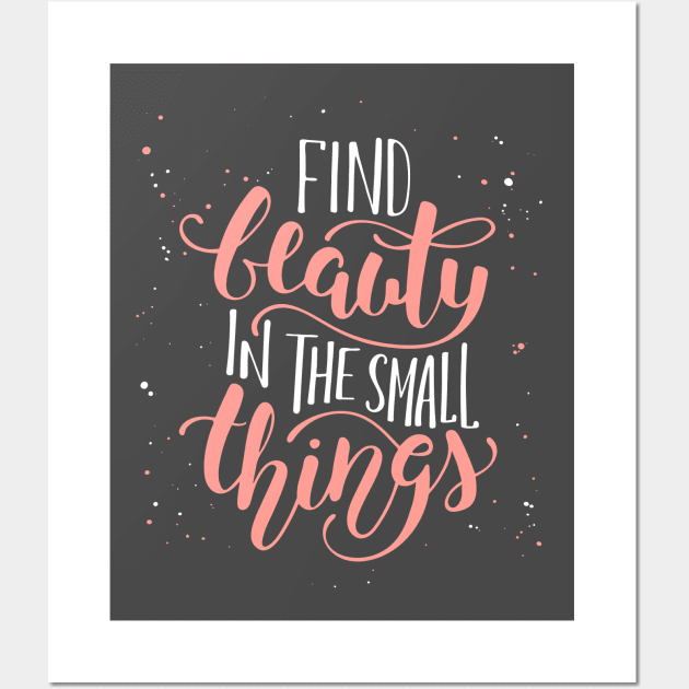 Find Beauty In The Small Thing Inspirational Quote Wall Art by Mia_Akimo